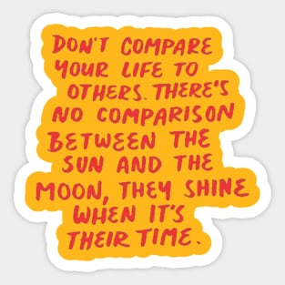 dont compare your life to others Sticker